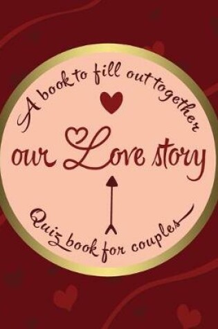 Cover of A book to fill out together Our love story Quiz book for couples