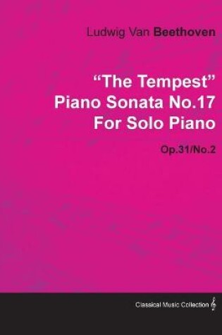 Cover of "The Tempest" Piano Sonata No.17 By Ludwig Van Beethoven For Solo Piano (1802) Op.31/No.2