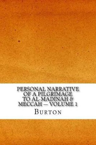Cover of Personal Narrative of a Pilgrimage to Al-Madinah & Meccah - Volume 1