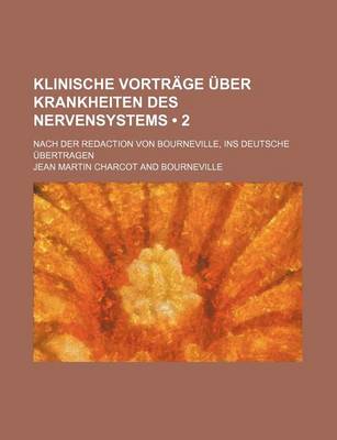 Book cover for Klinische Vortrage Uber Krankheiten Des Nervensystems (2); Nach Der Redaction Von Bourneville, Ins Deutsche Ubertragen