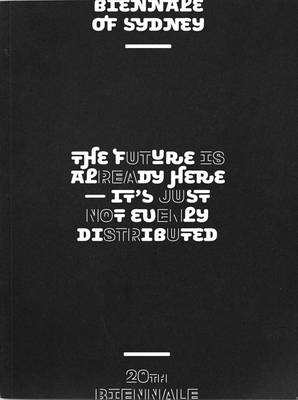 Book cover for Future is Already Here: It's Just Not Evenly Distributed: 20th Biennale of Sydney