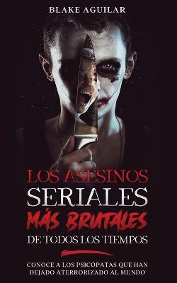 Book cover for Los Asesinos Seriales mas Brutales de Todos los Tiempos