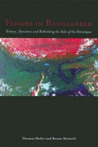 Cover of Floods in Bangladesh: History, Dynamics and Rethinking the Role of the Himalayas