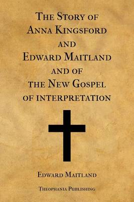 Book cover for The Story of Anna Kingsford and Edward Maitland