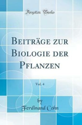 Cover of Beiträge zur Biologie der Pflanzen, Vol. 4 (Classic Reprint)