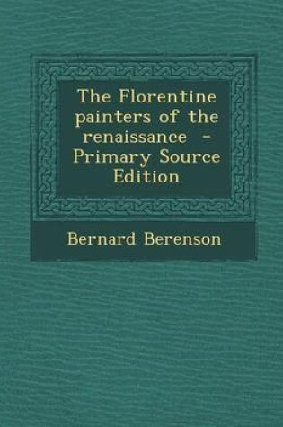 Cover of The Florentine Painters of the Renaissance - Primary Source Edition