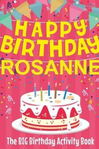 Cover of Happy Birthday Rosanne - The Big Birthday Activity Book