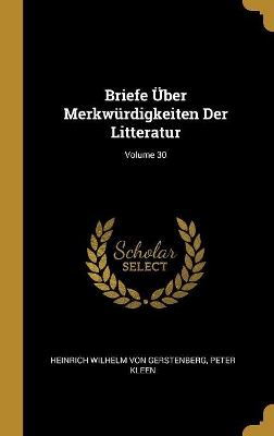 Book cover for Briefe Über Merkwürdigkeiten Der Litteratur; Volume 30