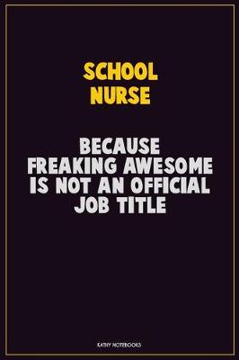 Book cover for school nurse, Because Freaking Awesome Is Not An Official Job Title