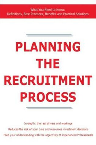 Cover of Planning the Recruitment Process - What You Need to Know: Definitions, Best Practices, Benefits and Practical Solutions