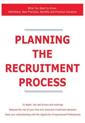 Book cover for Planning the Recruitment Process - What You Need to Know: Definitions, Best Practices, Benefits and Practical Solutions