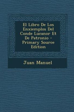 Cover of El Libro de Los Enxiemplos del Conde Lucanor Et de Patronio