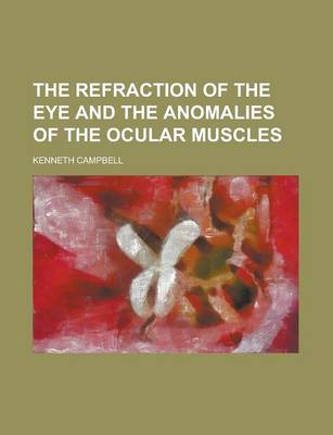 Book cover for The Refraction of the Eye and the Anomalies of the Ocular Muscles