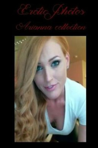 Cover of Erotic Photos - Arianna Collection