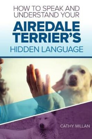 Cover of How to Speak and Understand Your Airedale Terrier's Hidden Language