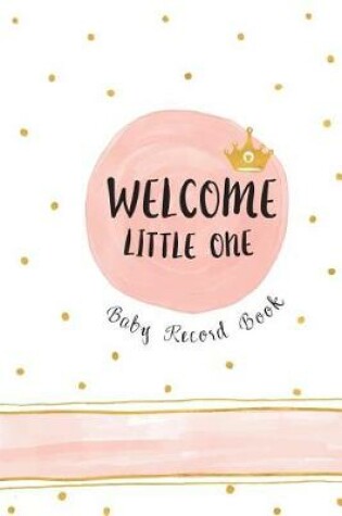 Cover of Welcome Little One - Baby Record Book