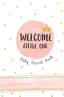 Book cover for Welcome Little One - Baby Record Book