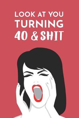 Book cover for Look At Your Turning 40 & Shit