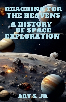 Book cover for Reaching for the Heavens A History of Space Exploration