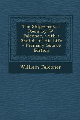 Cover of The Shipwreck, a Poem by W. Falconer, with a Sketch of His Life - Primary Source Edition