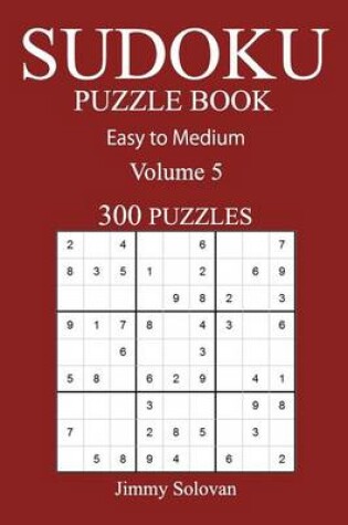 Cover of Easy to Medium 300 Sudoku Puzzle Book