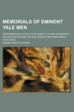 Cover of Memorials of Eminent Yale Men (Volume 1); A Biographical Study of Student Life and University Influences During the Eighteenth and Nineteenth Centuries