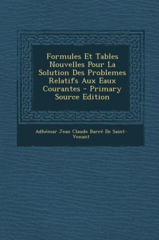 Cover of Formules Et Tables Nouvelles Pour La Solution Des Problemes Relatifs Aux Eaux Courantes - Primary Source Edition