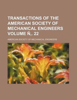 Book cover for Transactions of the American Society of Mechanical Engineers Volume N . 22