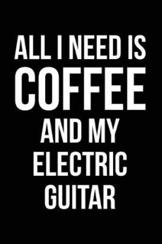 Cover of All I Need is Coffee and My Electric Guitar