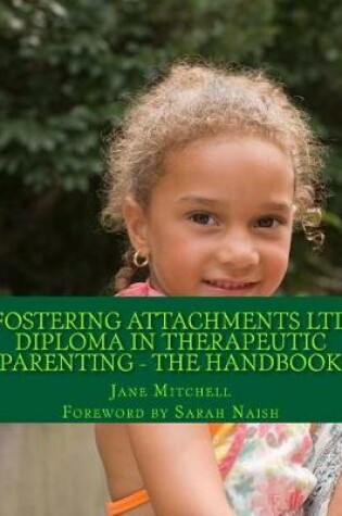 Cover of Fostering Attachments Ltd Diploma in Therapeutic Parenting - The Handbook