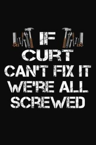 Cover of If Curt Can't Fix It We're All Screwed