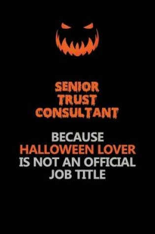 Cover of Senior Trust Consultant Because Halloween Lover Is Not An Official Job Title