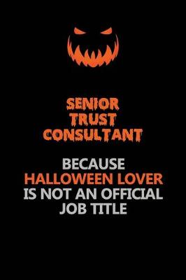 Book cover for Senior Trust Consultant Because Halloween Lover Is Not An Official Job Title