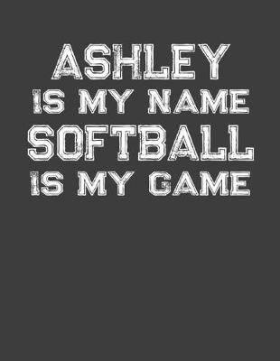 Book cover for Ashley Is My Name Softball Is My Game