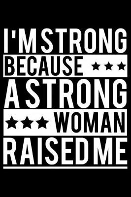 Book cover for I'm Strong Because A Strong Woman Raised Me