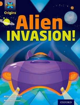 Book cover for Project X Origins: Orange Book Band, Oxford Level 6: Invasion: Alien Invasion!