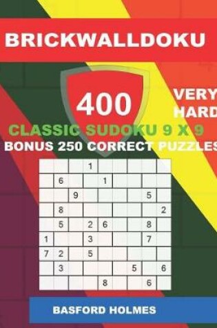 Cover of BrickWallDoku 400 VERY HARD classic Sudoku 9 x 9 + BONUS 250 correct puzzles