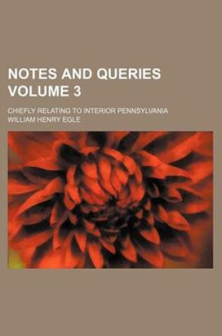 Cover of Notes and Queries Volume 3; Chiefly Relating to Interior Pennsylvania