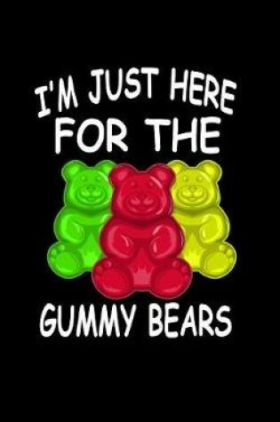 Cover of I'm Just Here For The Gummy Bears