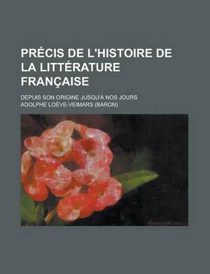 Book cover for Precis de L'Histoire de La Litterature Francaise; Depuis Son Origine Jusqu'a Nos Jours