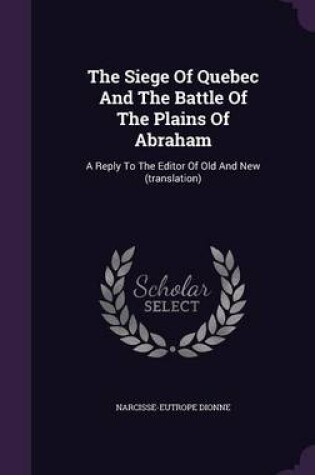 Cover of The Siege of Quebec and the Battle of the Plains of Abraham