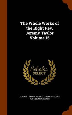 Book cover for The Whole Works of the Right REV. Jeremy Taylor Volume 15
