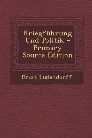 Cover of Kriegfuhrung Und Politik - Primary Source Edition