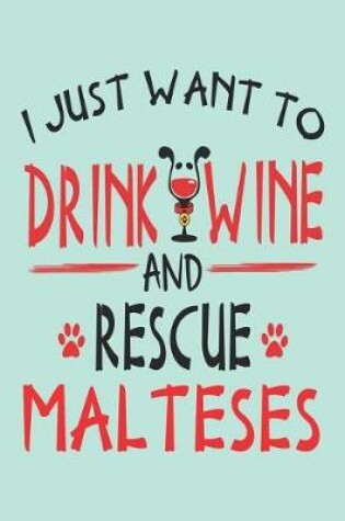 Cover of I Just Want to Drink Wine and Rescue Malteses