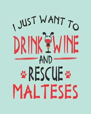 Book cover for I Just Want to Drink Wine and Rescue Malteses