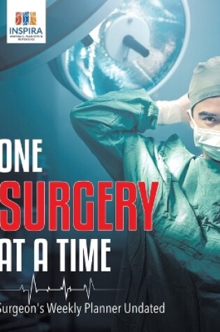 Cover of One Surgery at A Time - Surgeon's Weekly Planner Undated