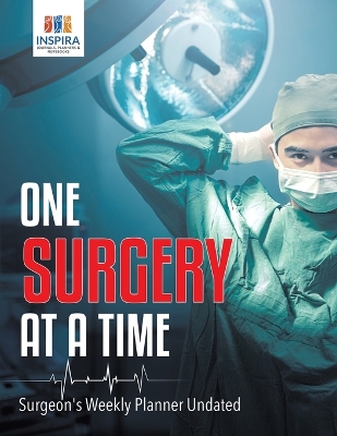 Book cover for One Surgery at A Time - Surgeon's Weekly Planner Undated