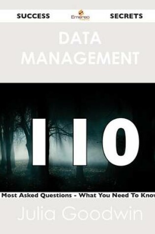 Cover of Data Management 110 Success Secrets - 110 Most Asked Questions on Data Management - What You Need to Know