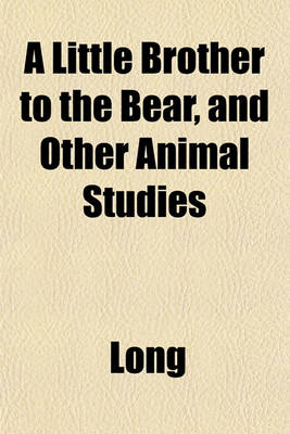 Book cover for A Little Brother to the Bear, and Other Animal Studies