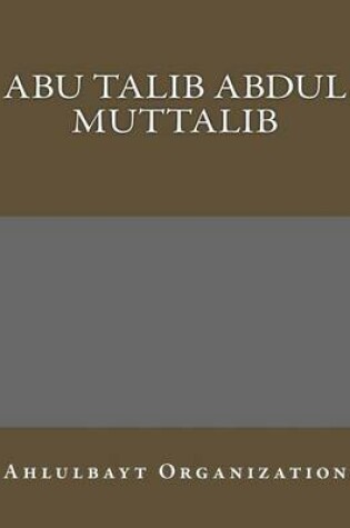 Cover of Abu Talib Abdul Muttalib